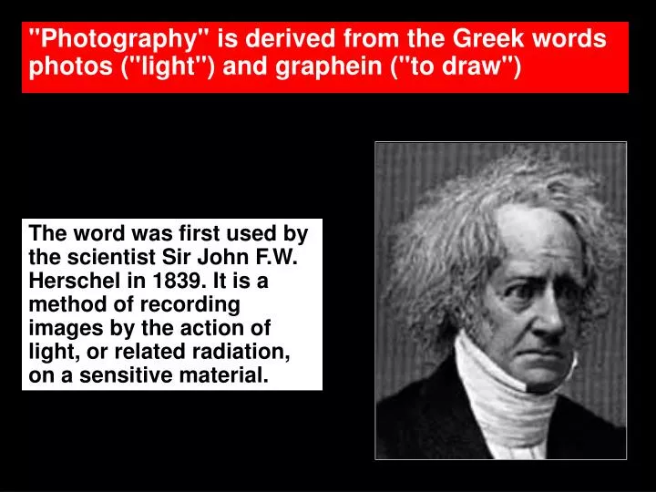 photography is derived from the greek words photos light and graphein to draw