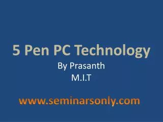 5 Pen PC Technology By Prasanth M.I.T