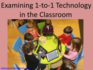 Examining 1-to-1 Technology 		in the Classroom