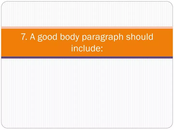 7 a good body paragraph should include