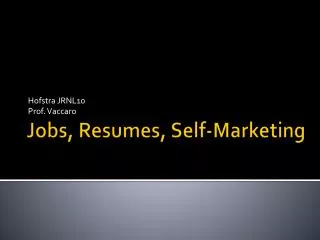 Jobs, Resumes, Self -Marketing