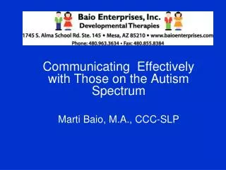Communicating Effectively with Those on the Autism Spectrum Marti Baio, M.A., CCC-SLP