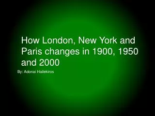 How London, New York and Paris changes in 1900, 1950 and 2000