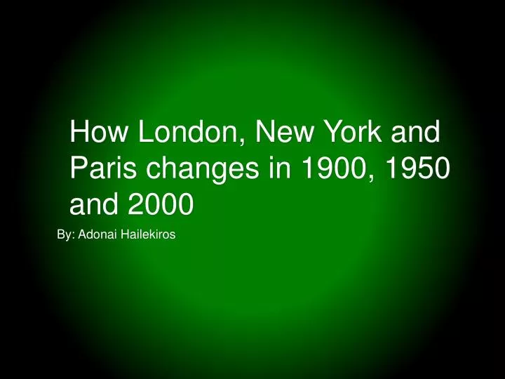 how london new york and paris changes in 1900 1950 and 2000