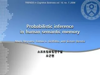 Probabilistic inference in human semantic memory Mark Steyvers , Tomas L. Griffiths, and Simon Dennis