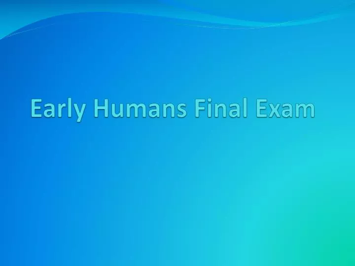 early humans final exam