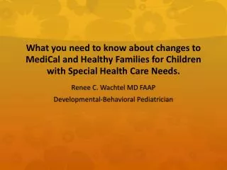 What you need to know about changes to MediCal and Healthy Families for Children with Special Health Care Needs.