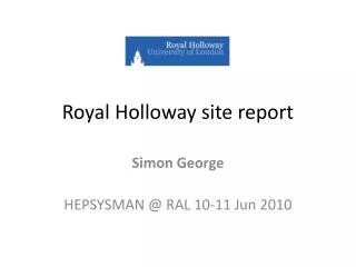 Royal Holloway site report