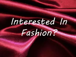 Interested In Fashion?