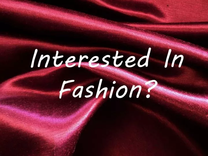 interested in fashion