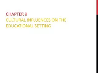 Chapter 9 Cultural Influences on the Educational Setting