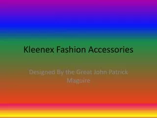Kleenex Fashion Accessories