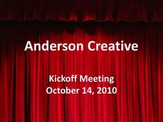 Anderson Creative Kickoff Meeting October 14, 2010