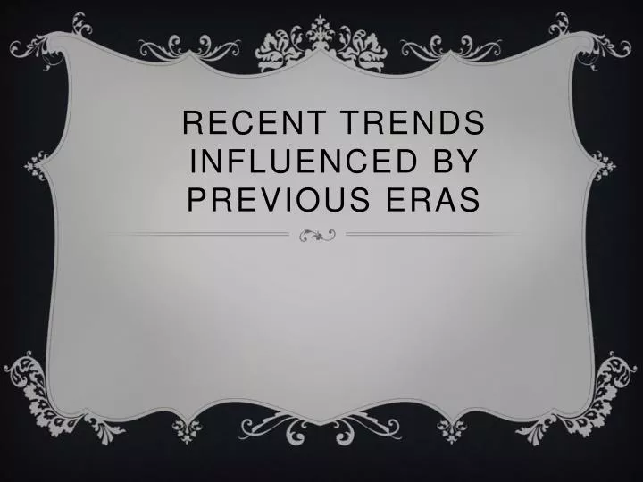 recent trends influenced by previous eras