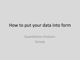 How to put your data into form