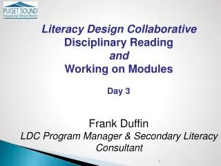 Literacy Design Collaborative Disciplinary Reading and Working on Modules Day 3 Frank Duffin LDC Program Manager &amp; S