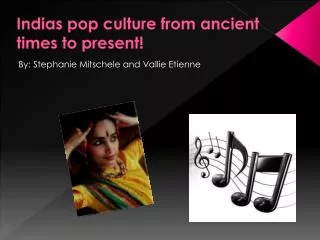 Indias pop culture from ancient times to present!