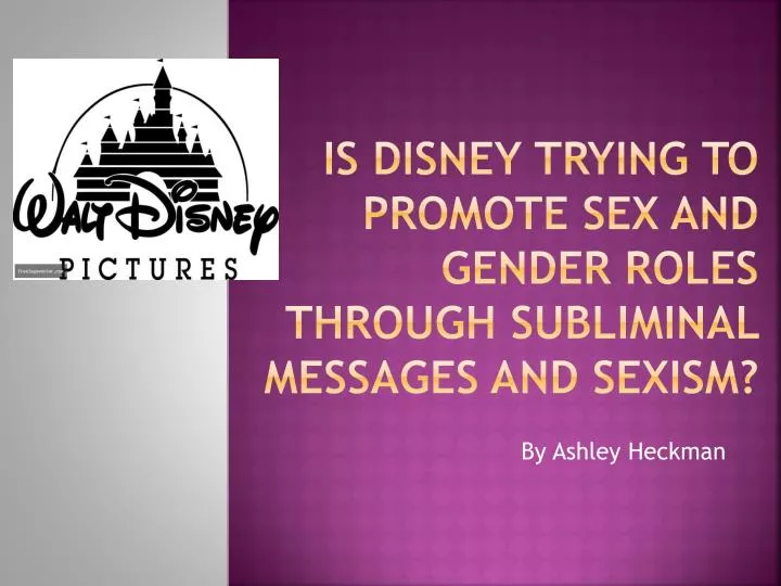 is disney trying to promote sex and gender roles through subliminal messages and sexism