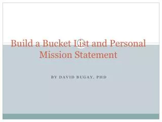 Build a Bucket List and Personal Mission Statement