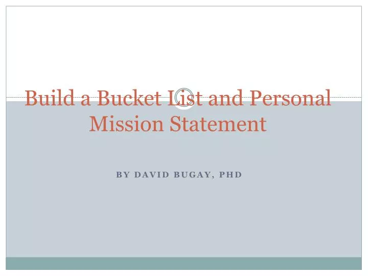 build a bucket list and personal mission statement