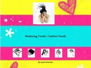 Marketing Trends = Fashion Trends