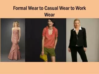 Formal Wear to Casual Wear to Work Wear
