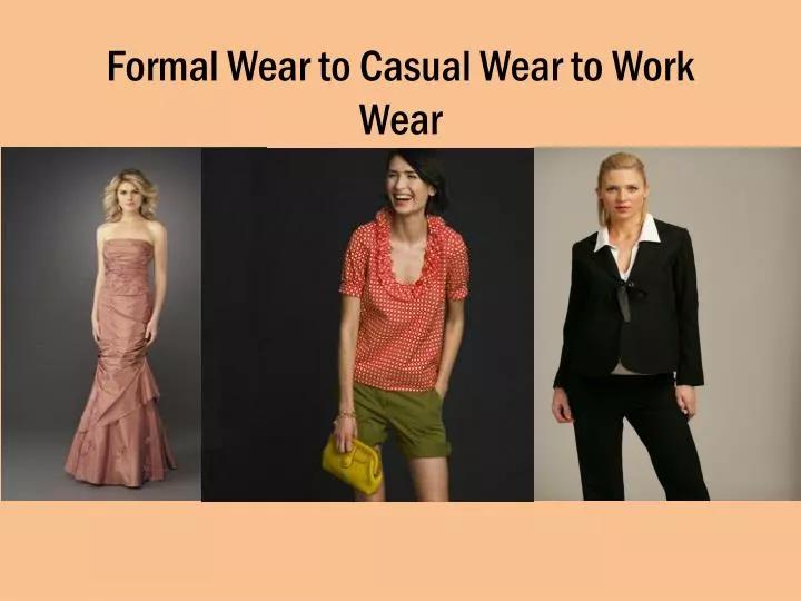 formal wear to casual wear to work wear