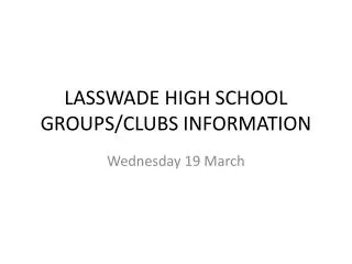 LASSWADE HIGH SCHOOL GROUPS/CLUBS INFORMATION