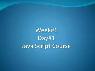 Week#1 Day#1 Java Script Course