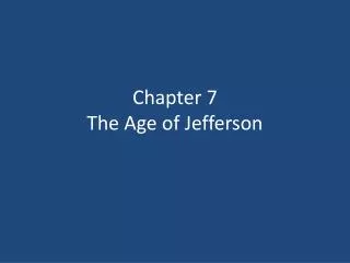 Chapter 7 The Age of Jefferson