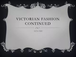 Victorian fashion continued