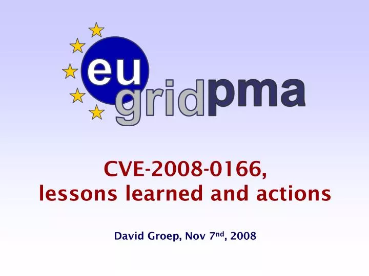 cve 2008 0166 lessons learned and actions david groep nov 7 nd 2008