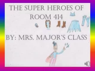 You know Batman and Robin and Wonder Woman and Iron Man, but did you know that there were Super Heroes in room 414 too.