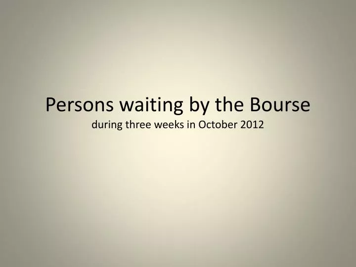 persons waiting by the bourse during three weeks in october 2012