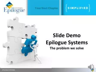 Slide Demo Epilogue Systems The problem we solve
