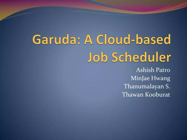 garuda a cloud based job scheduler