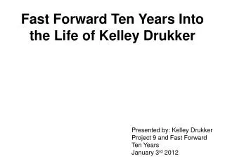 Fast Forward Ten Years Into the Life of Kelley Drukker