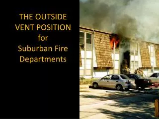 THE OUTSIDE VENT POSITION for Suburban Fire Departments