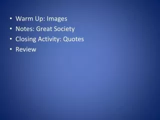 Warm Up: Images Notes: Great Society Closing Activity: Quotes Review