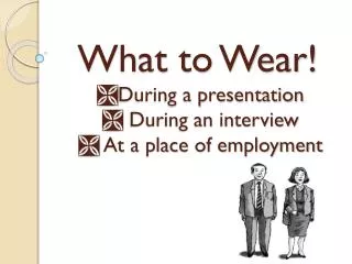 What to Wear! ? During a presentation ? During an interview ? At a place of employment
