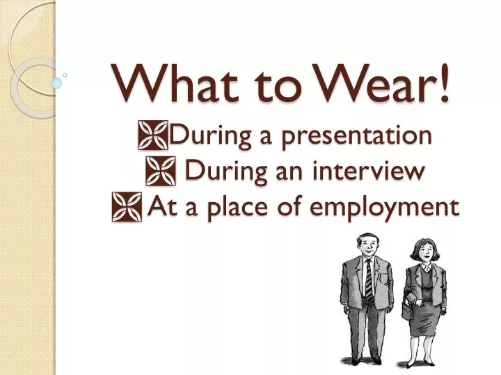 what to wear during a presentation during an interview at a place of employment