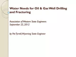Water Needs for Oil &amp; Gas Well Drilling and Fracturing Association of Western State Engineers September 25, 2012 by