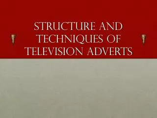 Structure and techniques of television adverts