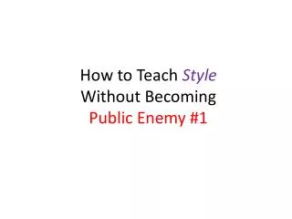 How to Teach Style Without Becoming Public Enemy #1
