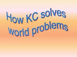 How KC solves world problems