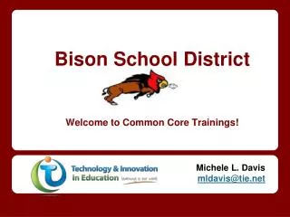 Bison School District Welcome to Common Core Trainings!