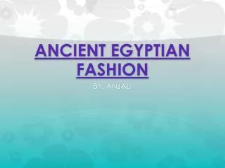ANCIENT EGYPTIAN FASHION