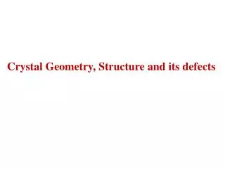 Crystal Geometry, Structure and its defects