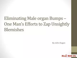 Eliminating Male organ Bumps - One Man’s Efforts to Zap