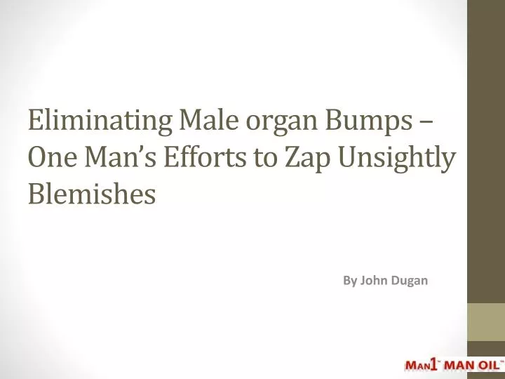 eliminating male organ bumps one man s efforts to zap unsightly blemishes